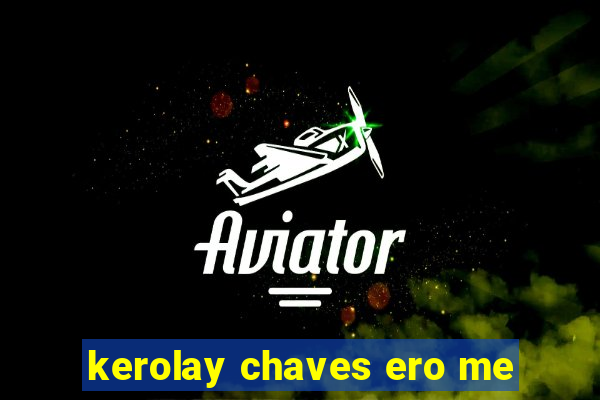 kerolay chaves ero me